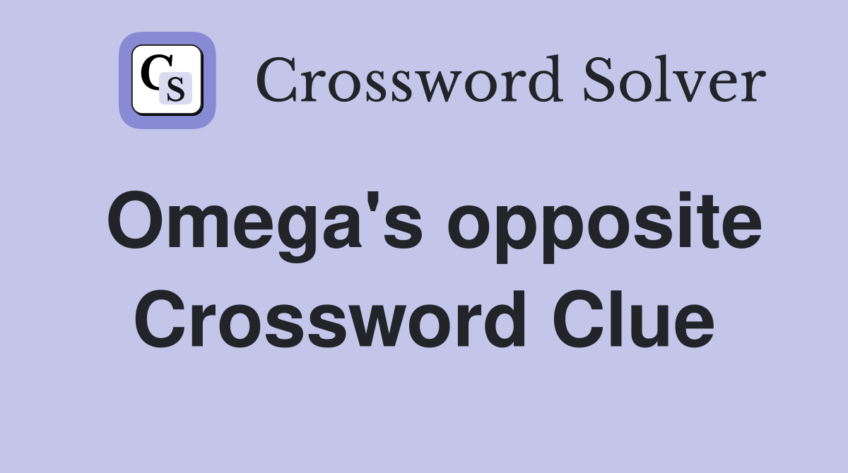 omega-s-opposite-crossword-clue-answers-crossword-solver